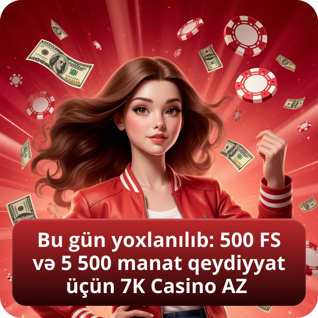 Bu gün yoxlanılıb: 500 FS və 5 500 manat qeydiyyat üçün 7K Casino AZ