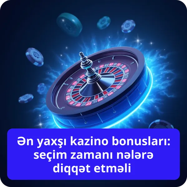 Ən yaxşı kazino bonusları: seçim zamanı nələrə diqqət etməli